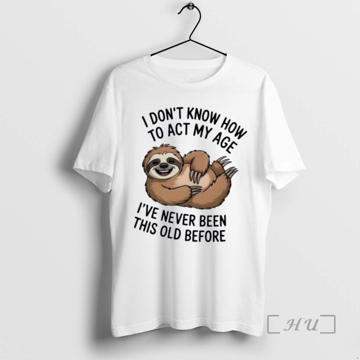 Officials Sloth I Dont Know How To Act My Age Ive Never Been This Old T-Shirts, Hoodie, Sweatshirt | DripVista.com