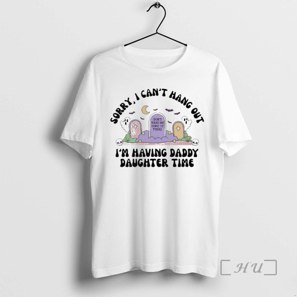 Officials Sorry I Cant Hang Out Im Having Daddy Daughter Time Dont Make Me Come T-Shirts, Hoodie, Sweatshirt | DripVista.com