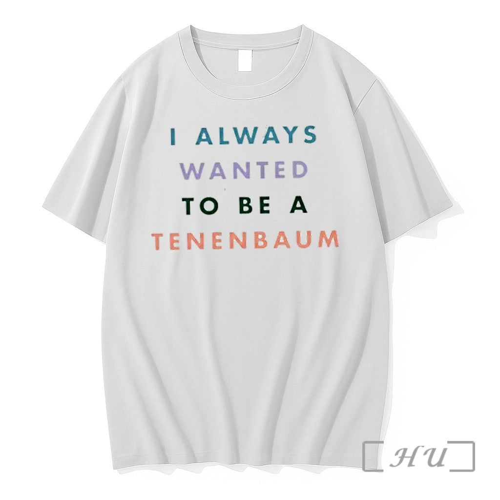Officials The Royal Tenenbaums I Always Wanted To Be A Tenenbaum Text Premium T Shirts