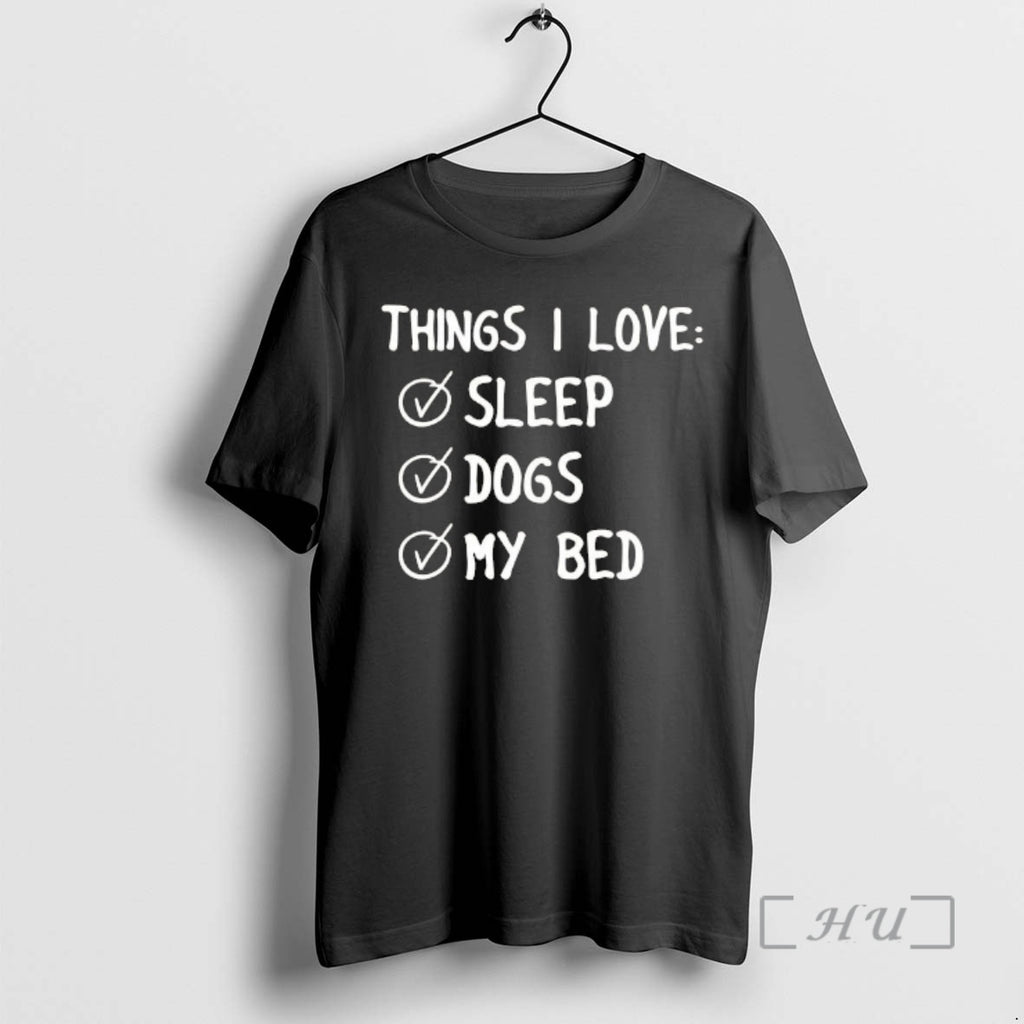 Officials Things I Love Sleep Dogs My Bed T-Shirts, Hoodie, Sweatshirt | DripVista.com