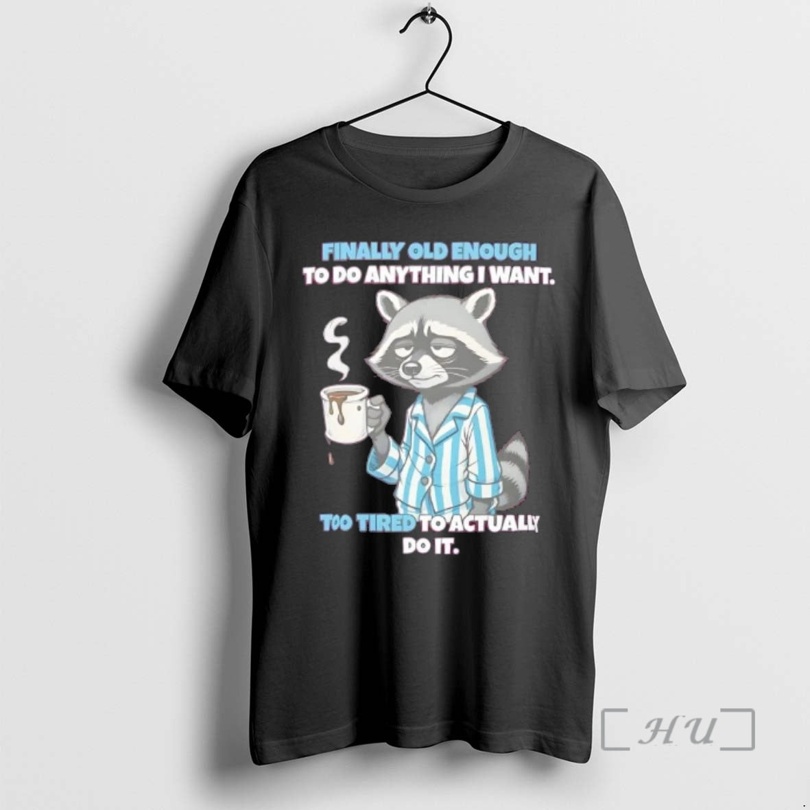 Officials Tired Raccoon Finally Old Enough To Do Anything I Want Too Tired To Actually T-Shirts, Hoodie, Sweatshirt