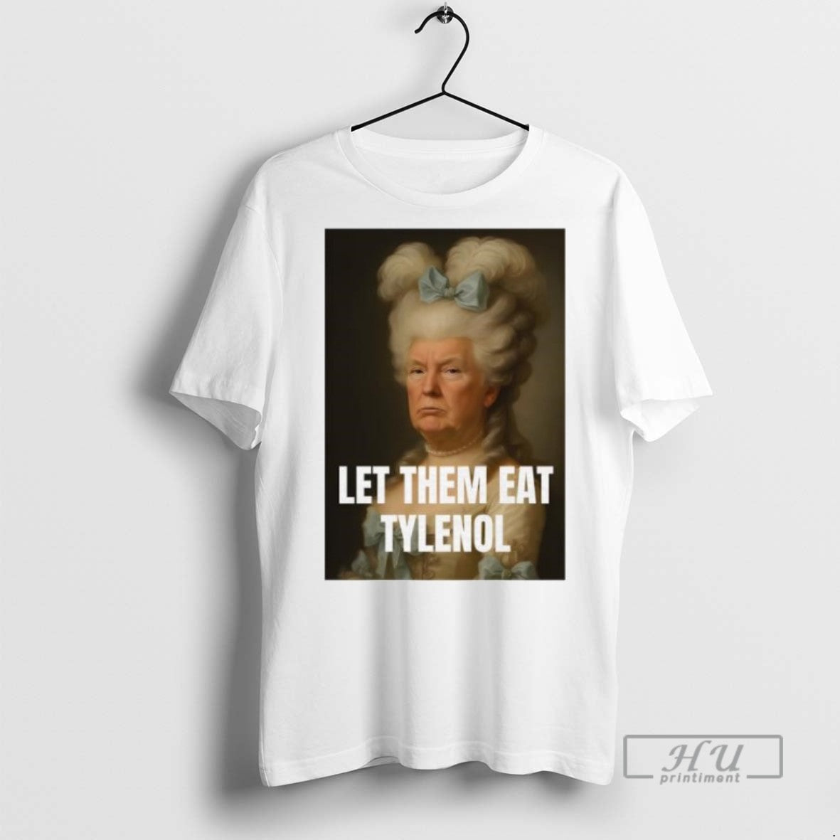 Officials Trump Let Them Eat Tylenol Satirical Political Commentary T Shirt Sweatshirt Hoodies