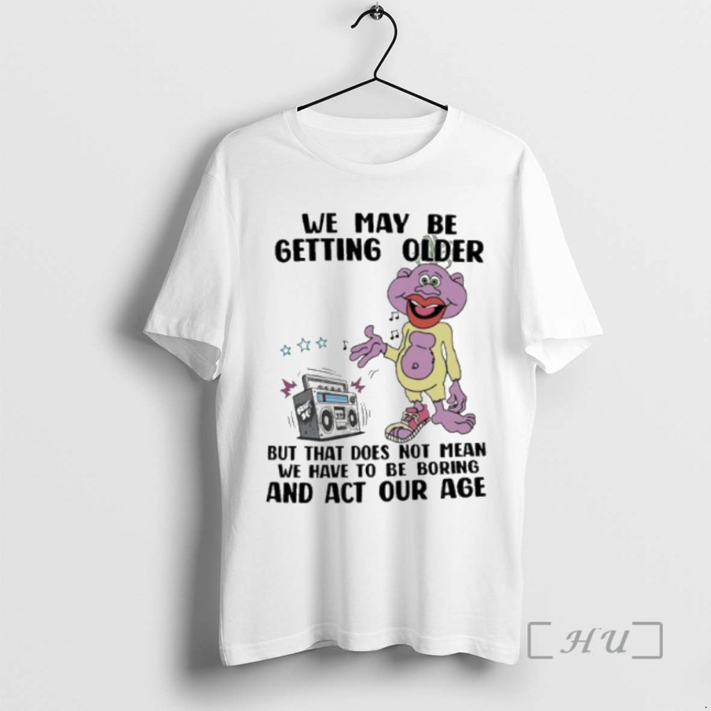 Officials We May Be Getting Older But That Does Not Mean We Have To Be T-Shirts, Hoodie, Sweatshirt | DripVista.com