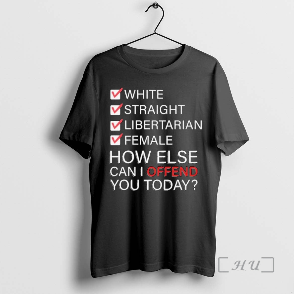 Officials White Straight Libertarian Female How Else Can I Offend You Today Ornaments Premium T-Shirts, Hoodie, Sweatshirt