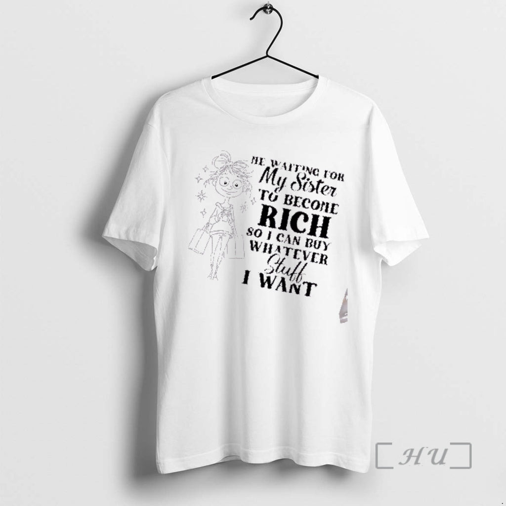 Officials Women Me Waiting For My Sister To Become Rich So I Can Buy Whatever T-Shirts, Hoodie, Sweatshirt | DripVista.com