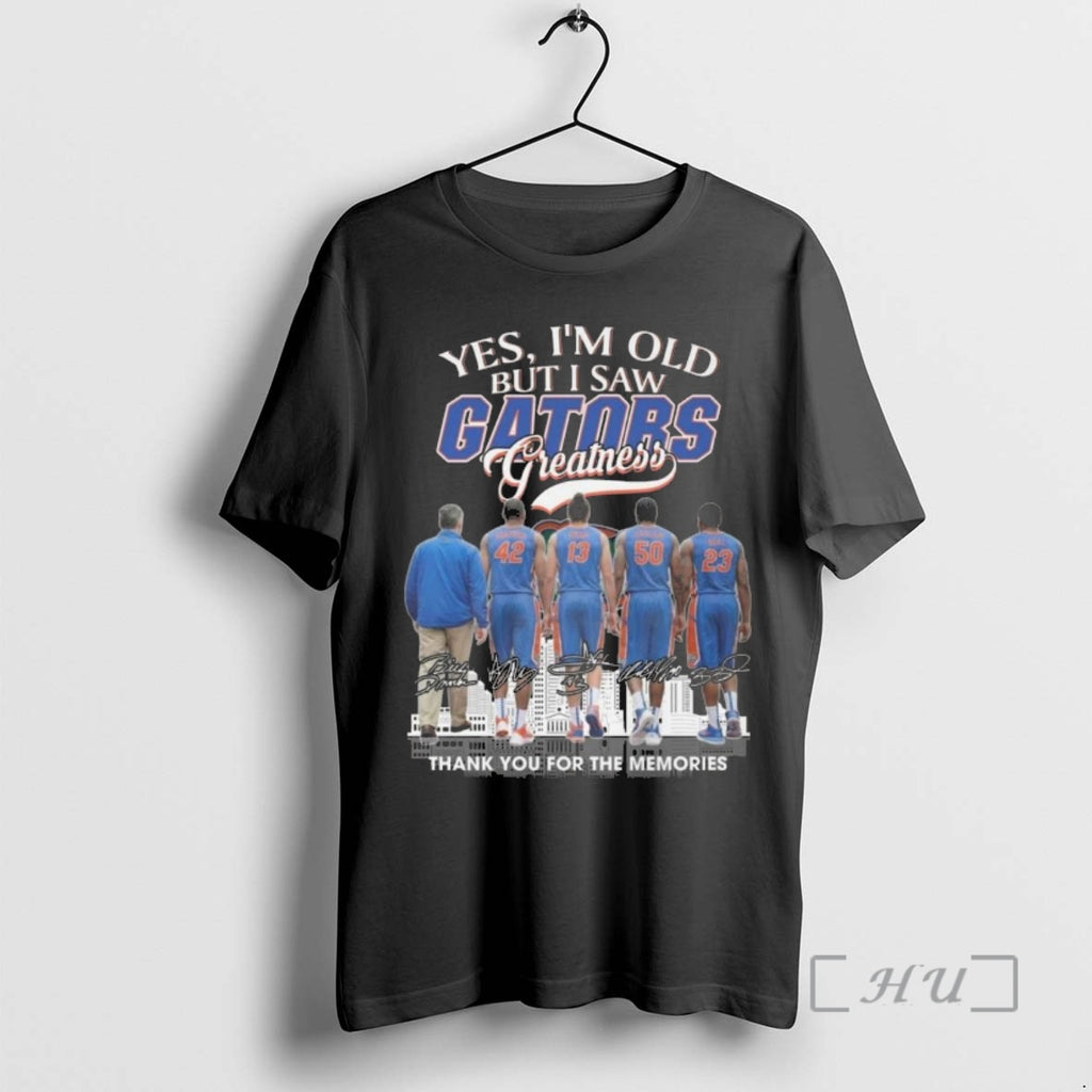 Officials Yes Im Old But I Saw Florida Gators Greatness Players Signatures Thank You For T-Shirts, Hoodie, Sweatshirt