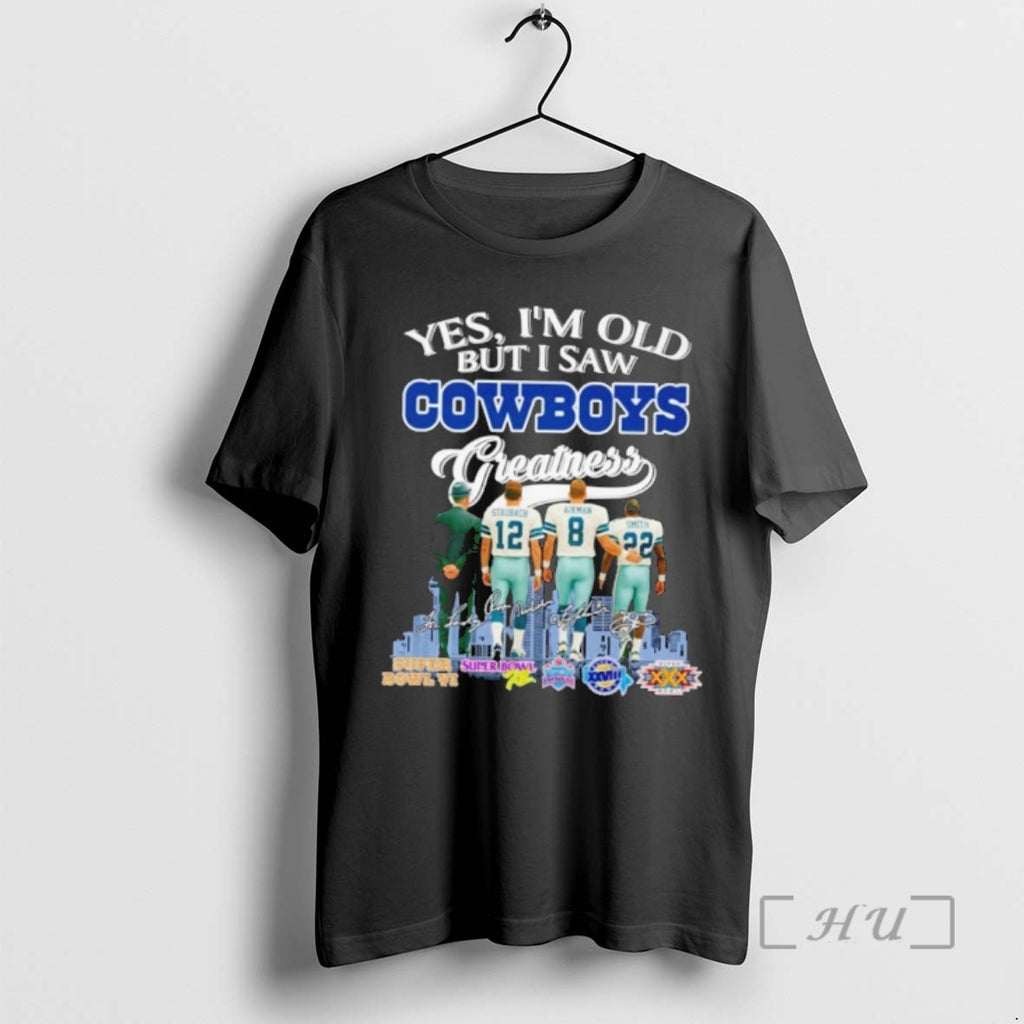 Officials Yes Im Old But I Saw Dallas Cowboys Greatness Signatures Premium T Shirts Sweater Hoodie, Sweatshirt