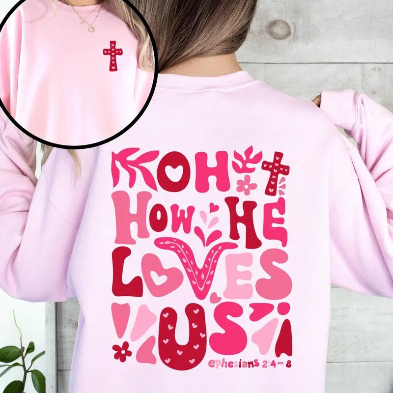 Oh How He Loves Us, Valentine's Day, Christian, Religious, Bible, Front and Back Sweatshirt, Crew Neck, Women's,...