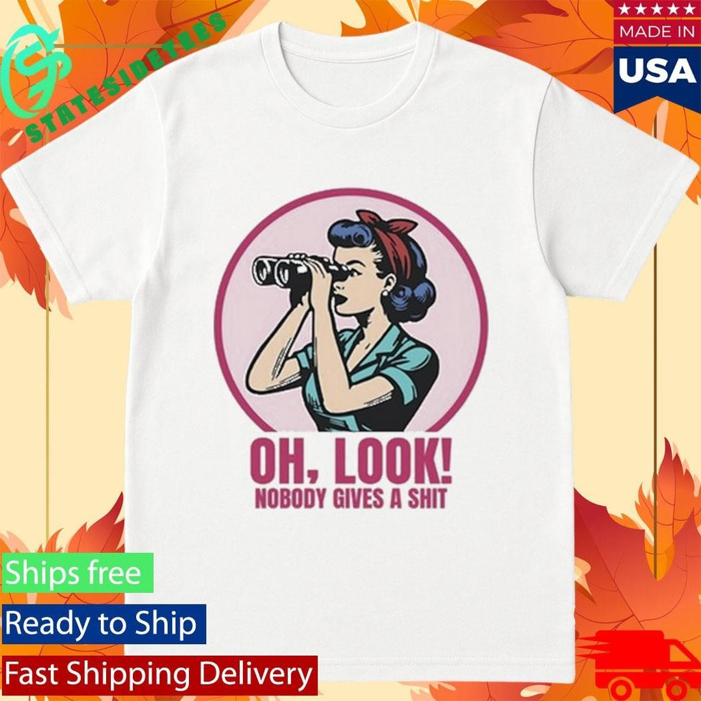 Oh Look Nobody Gives A Shit Shirt
