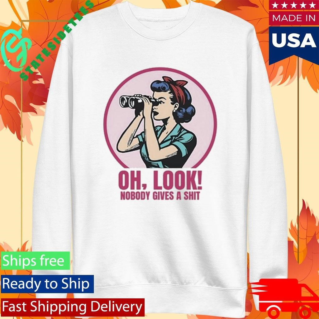 Oh Look Nobody Gives A Shit Shirt