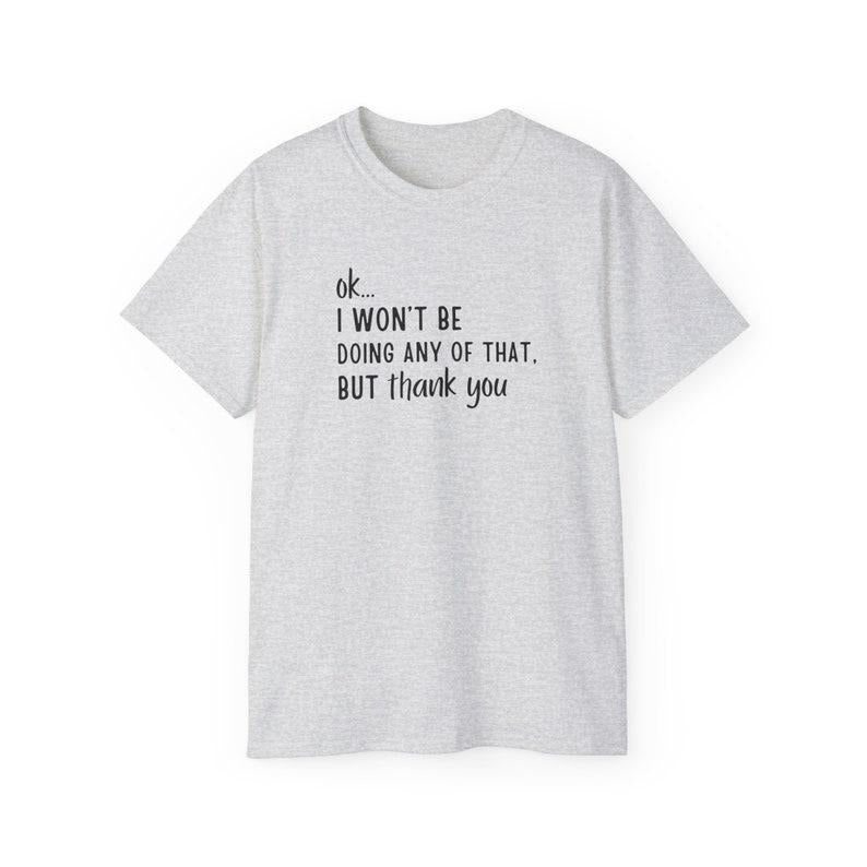 Ok... I won't Be Doing Any of That But Thank You T-Shirt, Schitts Creek T-Shirt, Tv Show Themed T-Shirt, Funny Tv T-Shirt, Funny Gifts