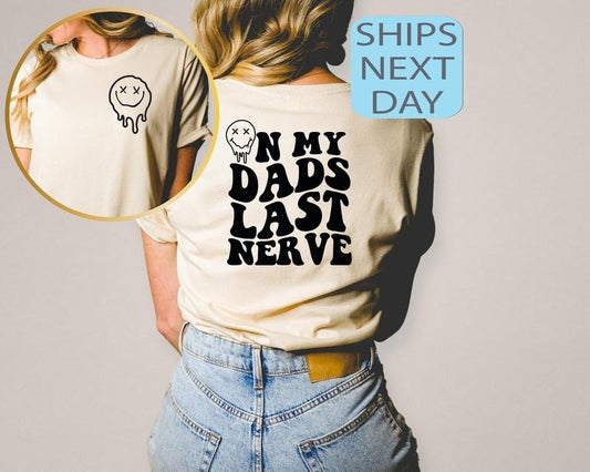 On My Dads Last Nerve, Funny Shirt, Last Nerve Shirt, Fathers Day Gift, Trendy Sweatshirt, Funny Shirt, Girl T-Shirt