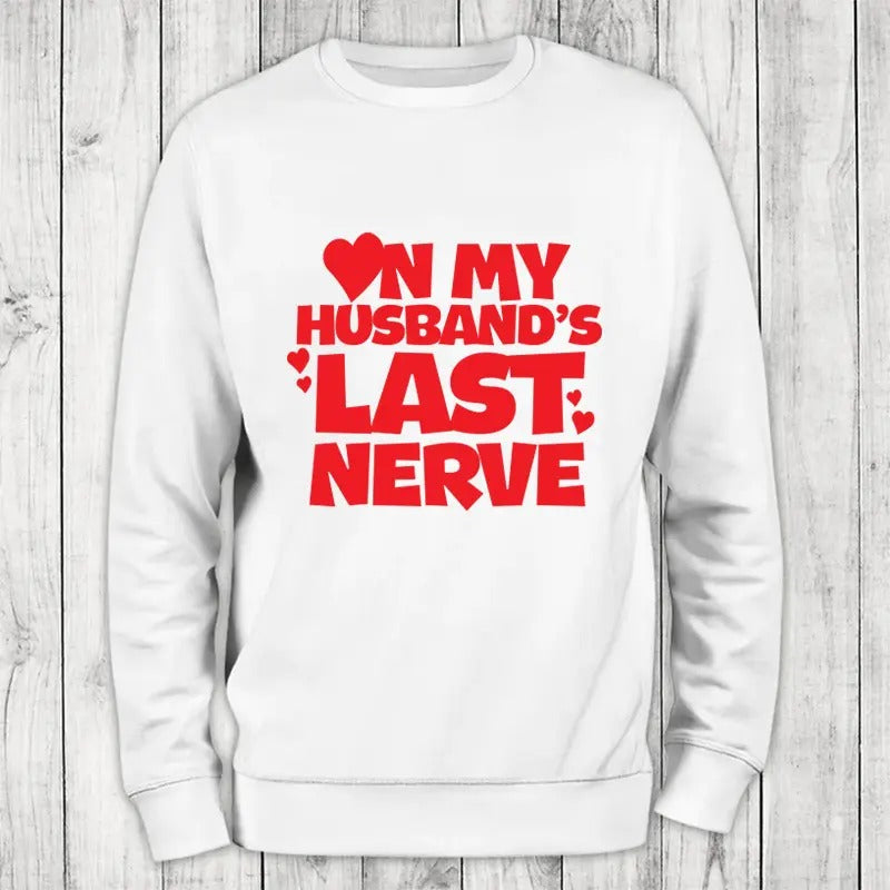On My Husband's Last Nerve Sweatshirt Classic Womenswear T-Shirts, Hoodie | DripVista.com