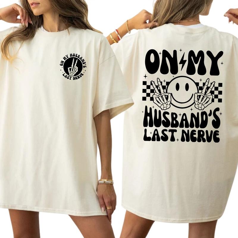 On My Husbands Last Nerve Shirt, Funny Graphic Tee Women, Wifey Printed Shirt, Sarcastic Wife life T-shirt, Women Daily Basic Outfits, Comfy Oversized Graphic Tee, Gift For Wife, Tops For Women, Womenswear Cotton Fabric Relaxed Chic Style