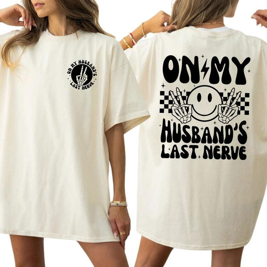 On My Husbands Last Nerve Shirt, Funny Graphic Tee Women, Wifey Printed Shirt, Sarcastic Wife life T-shirt, Women Daily Basic Outfits, Comfy Oversized Graphic Tee, Gift For Wife, Tops For Women, Womenswear Cotton Fabric Relaxed Chic Style