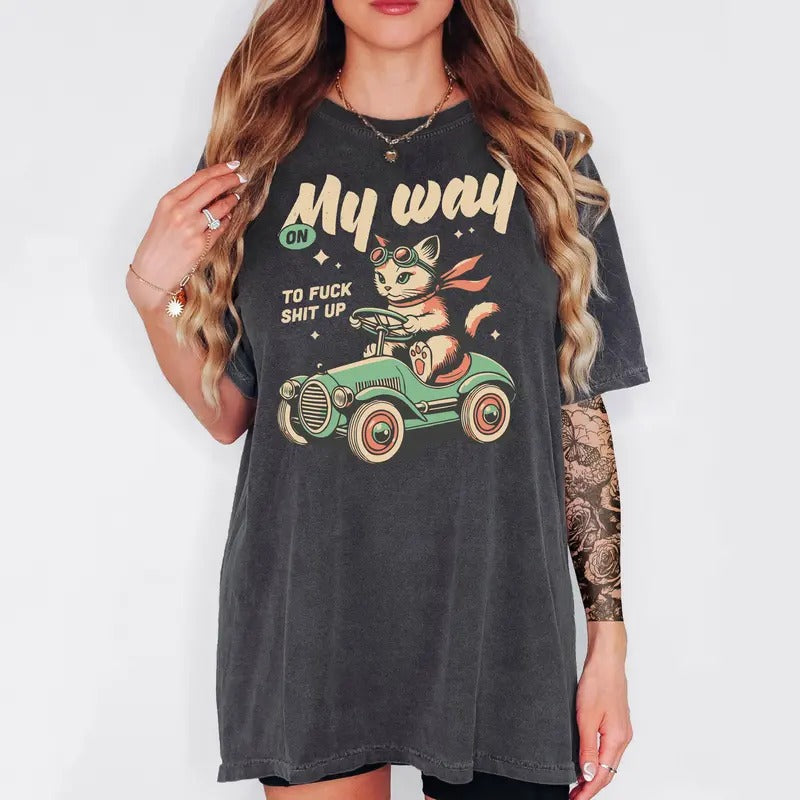 On My Way to F S!#t Up! - T-Shirt, Unisex T-Shirt, Funny Tee, Comfortable Shirt Hoodie, Sweatshirt | DripVista.com