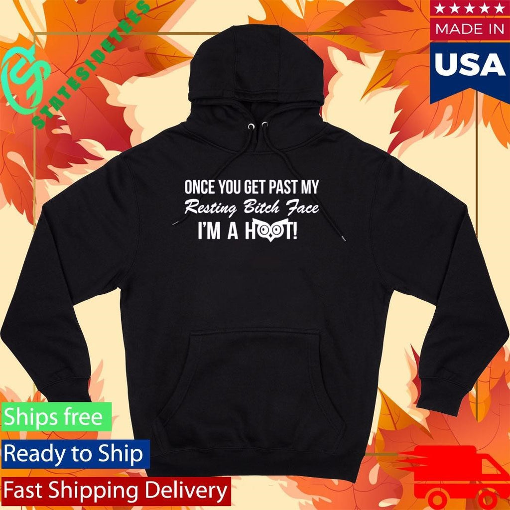 Once You Get Past My Resting Bitch Face Im A Hoot Shirt