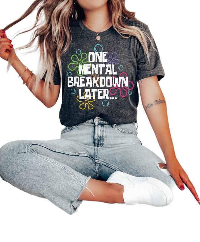 One Mental Breakdown Later Shirt, Mental Health Shirts, Womens Inspirational Shirts, Anxiety Shirt, Unisex T-Shirt, Gifts...