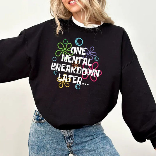 One Mental Breakdown Later Sweatshirt, Sarcastic Mental Health Shirt, Funny SweatshirtMental Health Matters