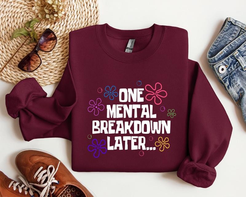 One Mental Breakdown Later, Mental Health Hoodie, Inspirational Sweatshirt, Motivational Hoodie, Mental Health Matters,...
