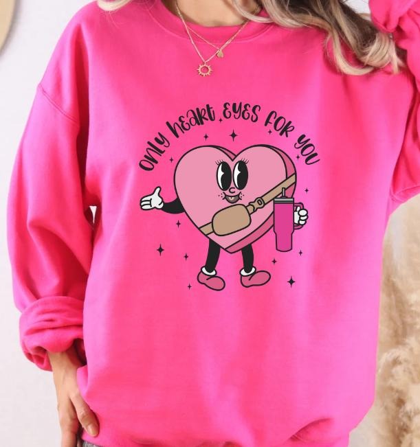 Only Heart Eyes for you Valentines Sweatshirt T-Shirts, Hoodie | DripVista.com