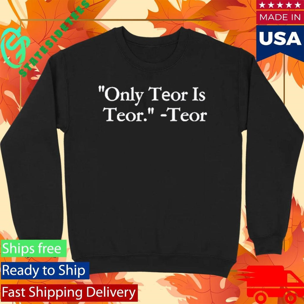 Only Teor Is Teor Shirt
