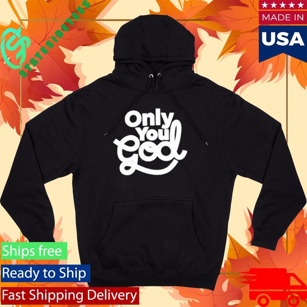 Only You God Shirt