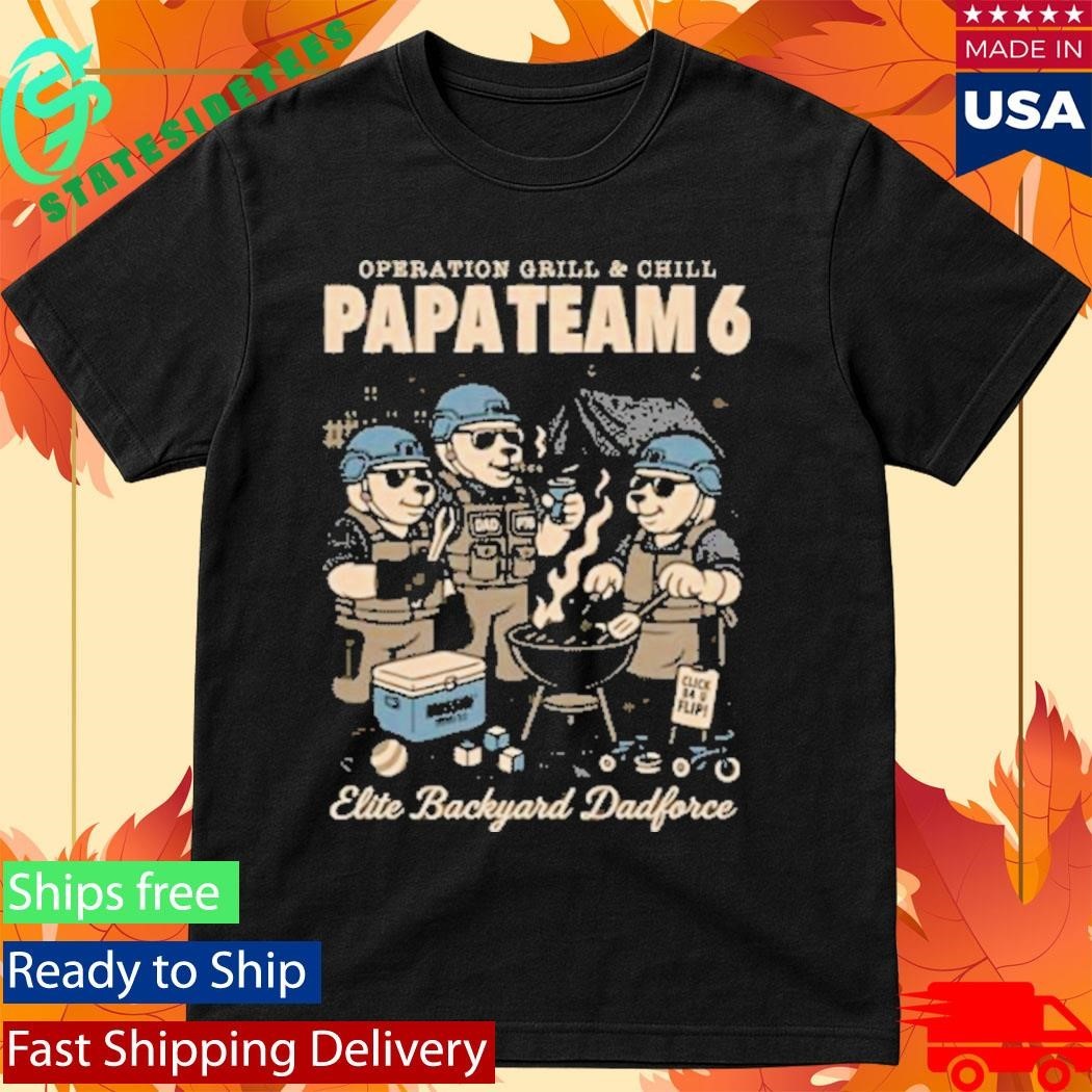 Operation Grill And Chill Papa Team 6 Operation Grill & Chill Shirt