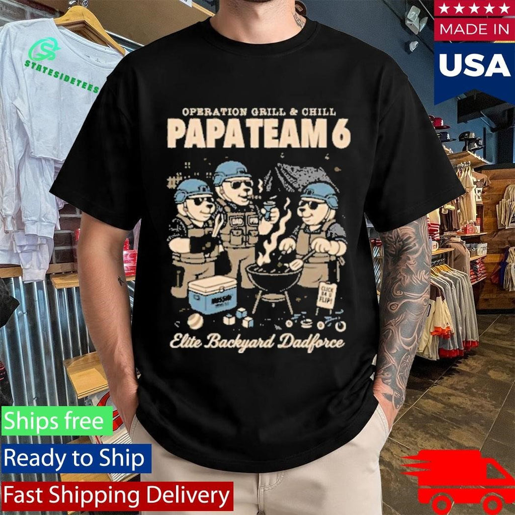 Operation Grill And Chill Papa Team 6 Operation Grill & Chill Shirt