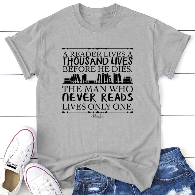 A Reader Lives A Thousand Lives Apparel, Printed In The USA, Tee / Tank / V Neck Gray / White / Blue / Hot Pink / Orange...