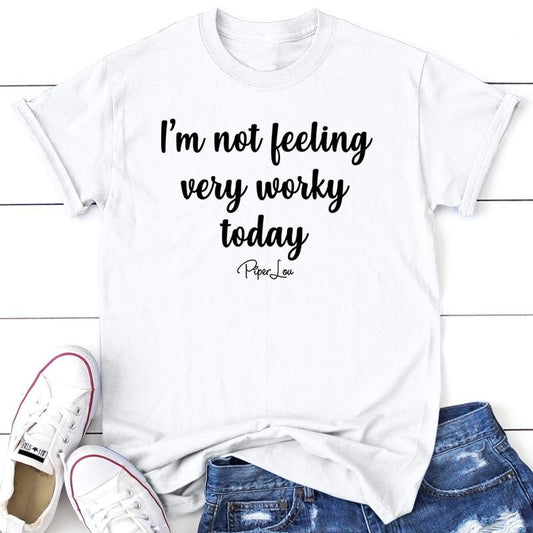 I'm Not Feeling Very Worky Today Apparel, Printed In The USA, Tee / Tank / V Neck Gray / White / Blue / Hot Pink / Orange, #sassy #cute #blackprint #100%cotton