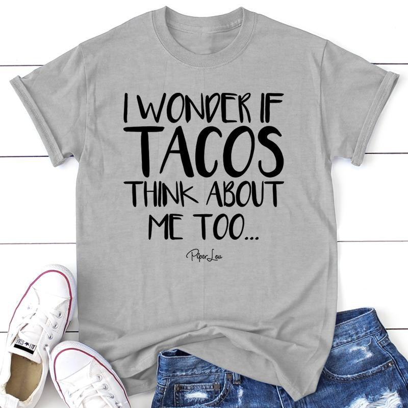 I Wonder If Tacos Think About Me Too Apparel, Proudly Printed In The USA, Tee / Tank / V Neck Gray / White / Blue / Hot...