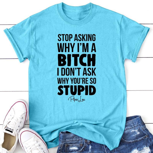 Stop Asking Why I'm A B* Apparel, Proudly Printed In The USA, Tee / Tank / V Neck Gray / White / Blue / Hot Pink / Orange, #sassy #cute #blackprint