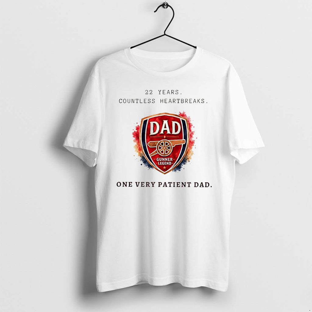 Original Arsenal Fc 22 Years Countless Heartbreaks One Very Patient Dad Fathers Day Tshirts