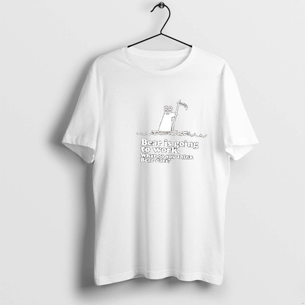 Original Bear Is Going To Work What Do You Think Bear Does Tshirts Jpg
