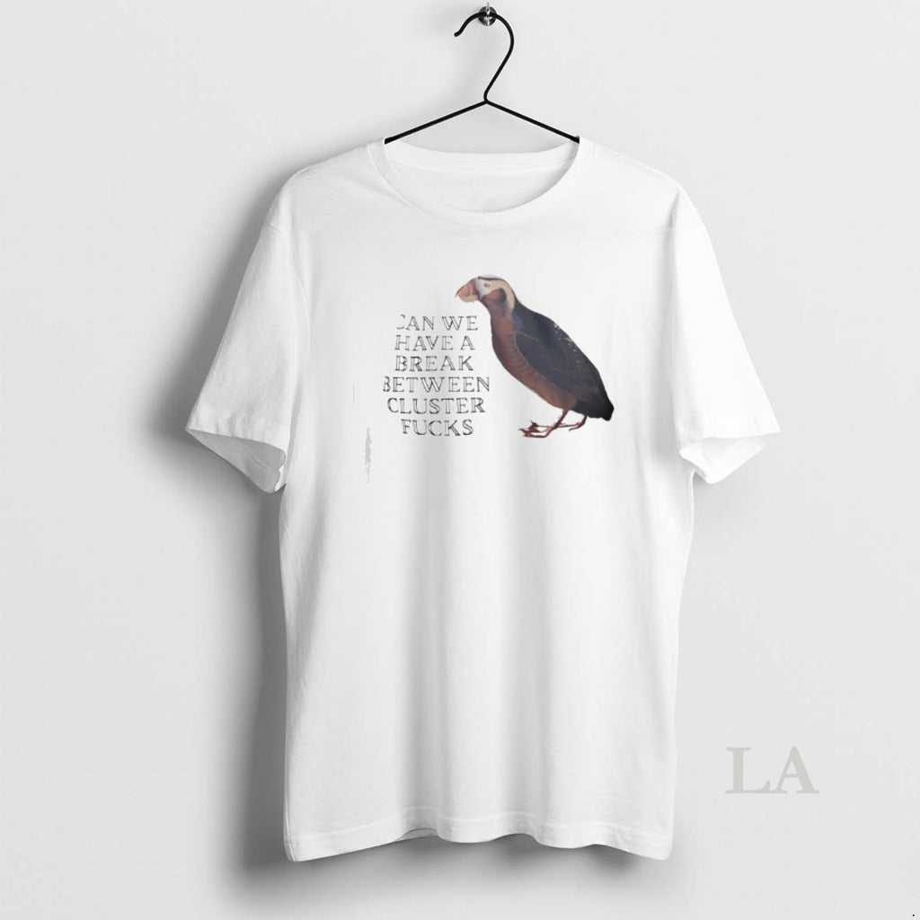 Original Can We Have A Break Between Cluster Fucks Horned Puffin Graphic T-Shirts, Hoodie, Sweatshirt | DripVista.com