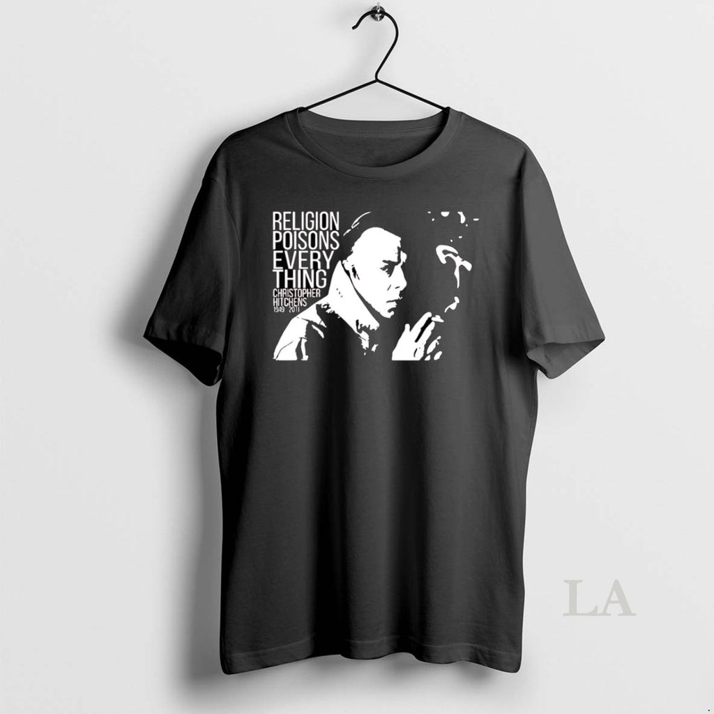 Original Christopher Hitchens Relegion Poisons Everything T-Shirts, Hoodie, Sweatshirt | DripVista.com