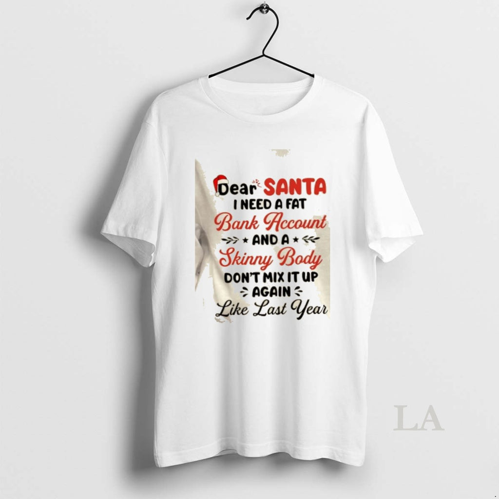 Original Dear Santa I Need A Fat Bank Account And A Skinny Body Dont Mix T-Shirts, Hoodie, Sweatshirt | DripVista.com