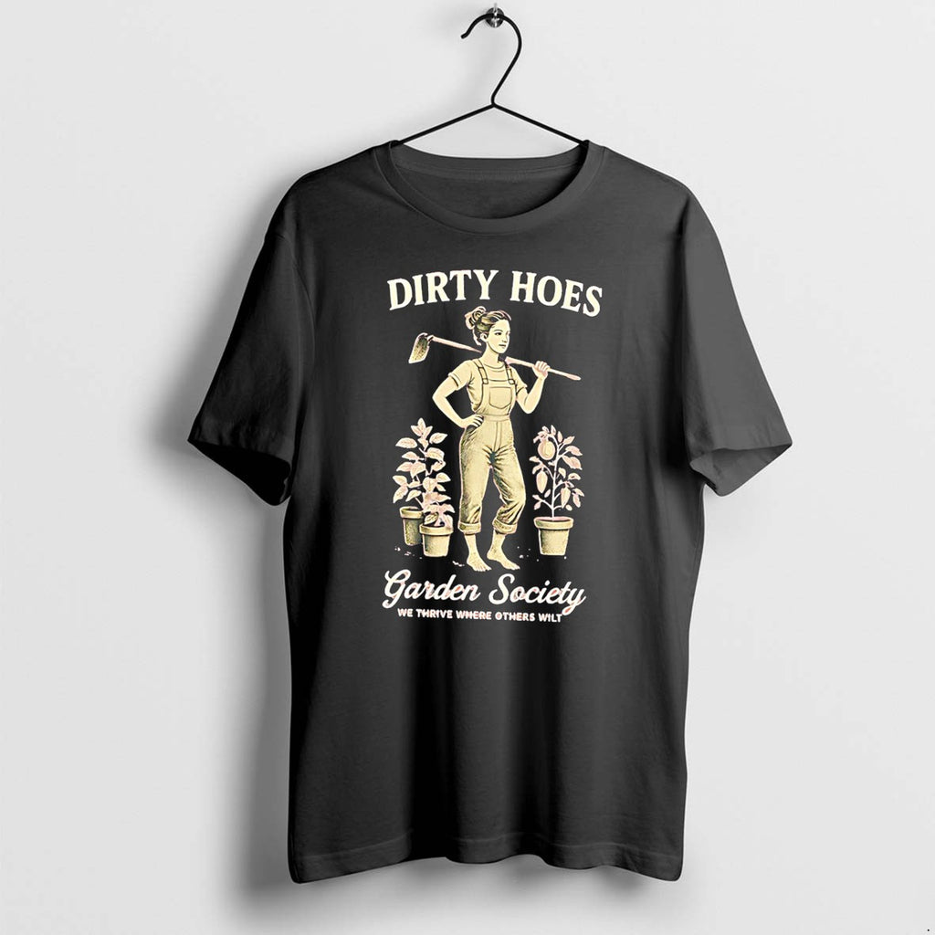 Original Dirty Hoes Garden Society We Thrive Where Others Wilt Lady Farmer Graphic Tee Tshirts