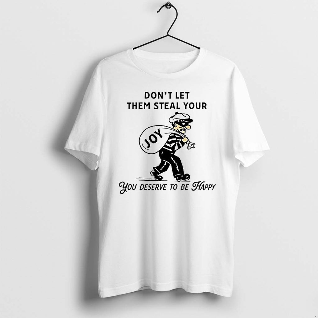 Original Dont Let Them Steal Your Joy You Deserve To Be Happy Motivational Quote Tshirts