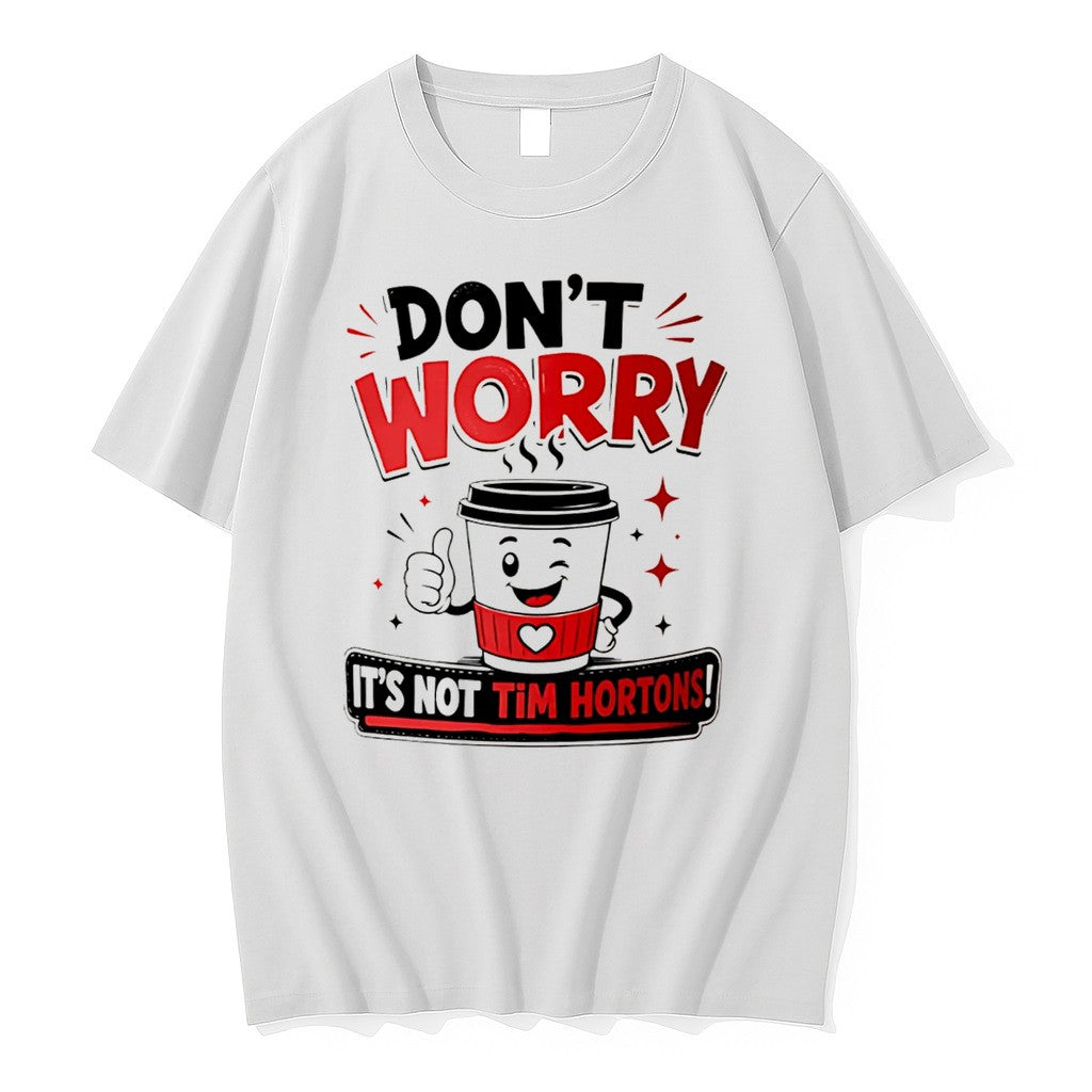 Original Dont Worry Its Not Tim Hortons Tee Tshirts Jpg