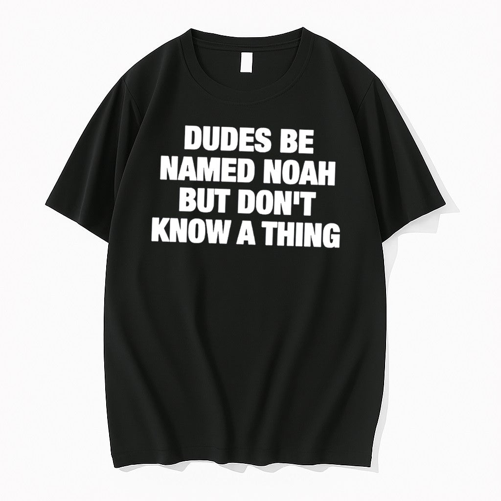 Original Dudes Be Named Noah But Dont Know A Thing Tee Tshirts Jpg