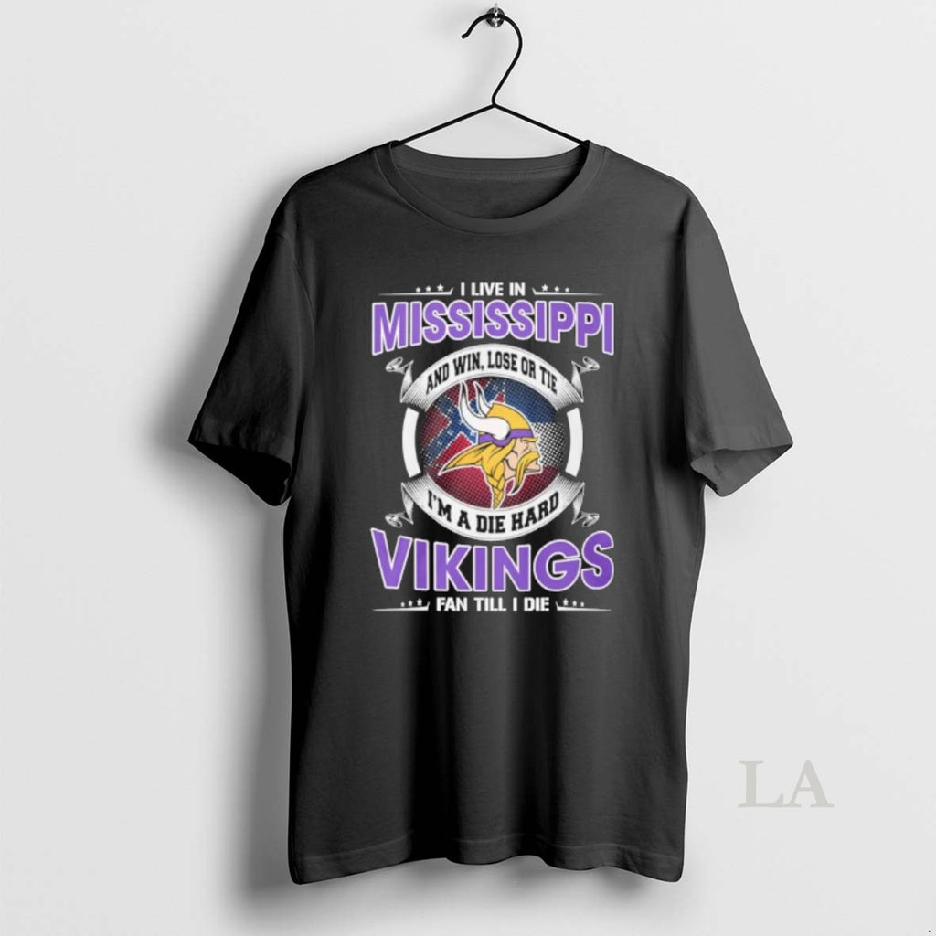 Original I Live In Mississippi And Win Lose Or Tie Im A Die Hard Minnesota T-Shirts, Hoodie, Sweatshirt | DripVista.com