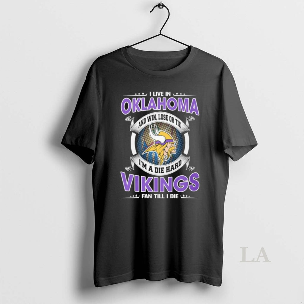 Original I Live In Oklahoma And Win Lose Or Tie Im A Die Hard Minnesota T-Shirts, Hoodie, Sweatshirt | DripVista.com