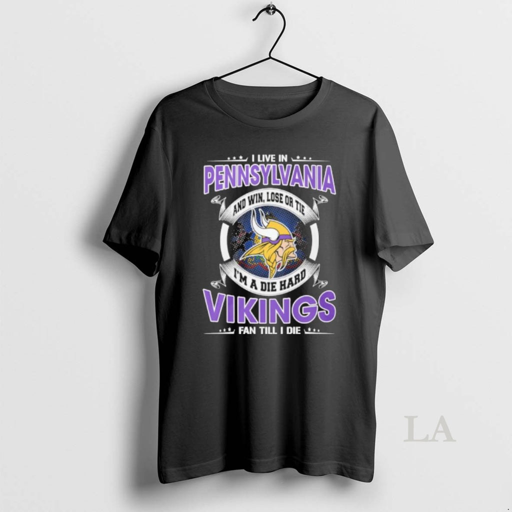 Original I Live In Pennsylvania And Win Lose Or Tie Im A Die Hard Minnesota T-Shirts, Hoodie, Sweatshirt | DripVista.com