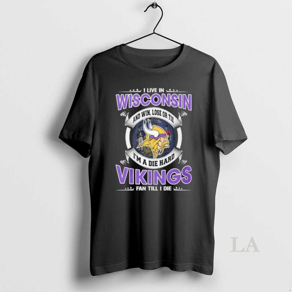 Original I Live In Wisconsin And Win Lose Or Tie Im A Die Hard Minnesota T-Shirts, Hoodie, Sweatshirt | DripVista.com