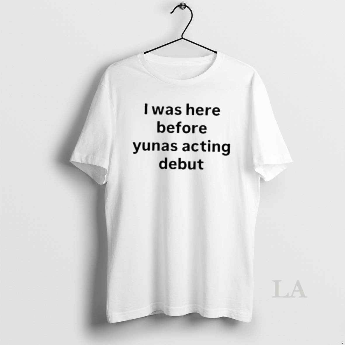 Original I Was Here Before Yunas Acting Debut T-Shirts, Hoodie, Sweatshirt | DripVista.com