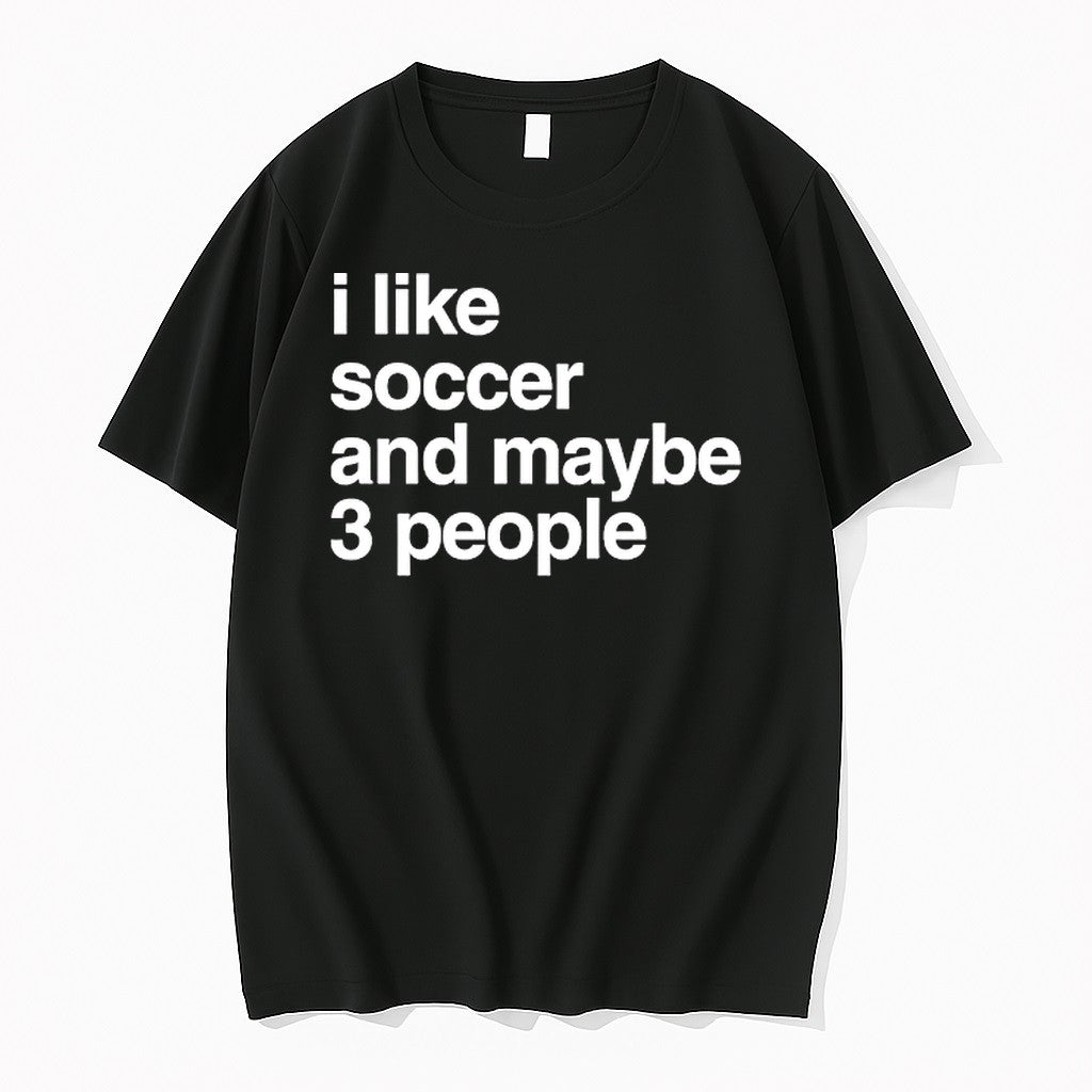 Original I Like Soccer And Maybe 3 People Tshirts Jpg