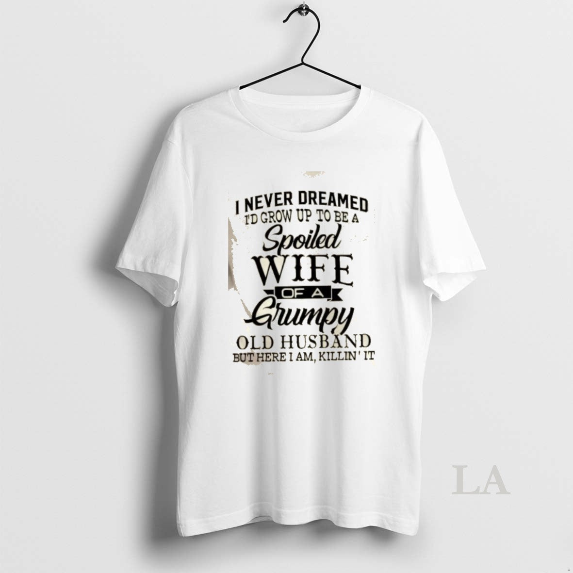 Original I Never Dreamed Id Grow Up To Be A Spoiled Wife Of A Grumpy T-Shirts, Hoodie, Sweatshirt | DripVista.com
