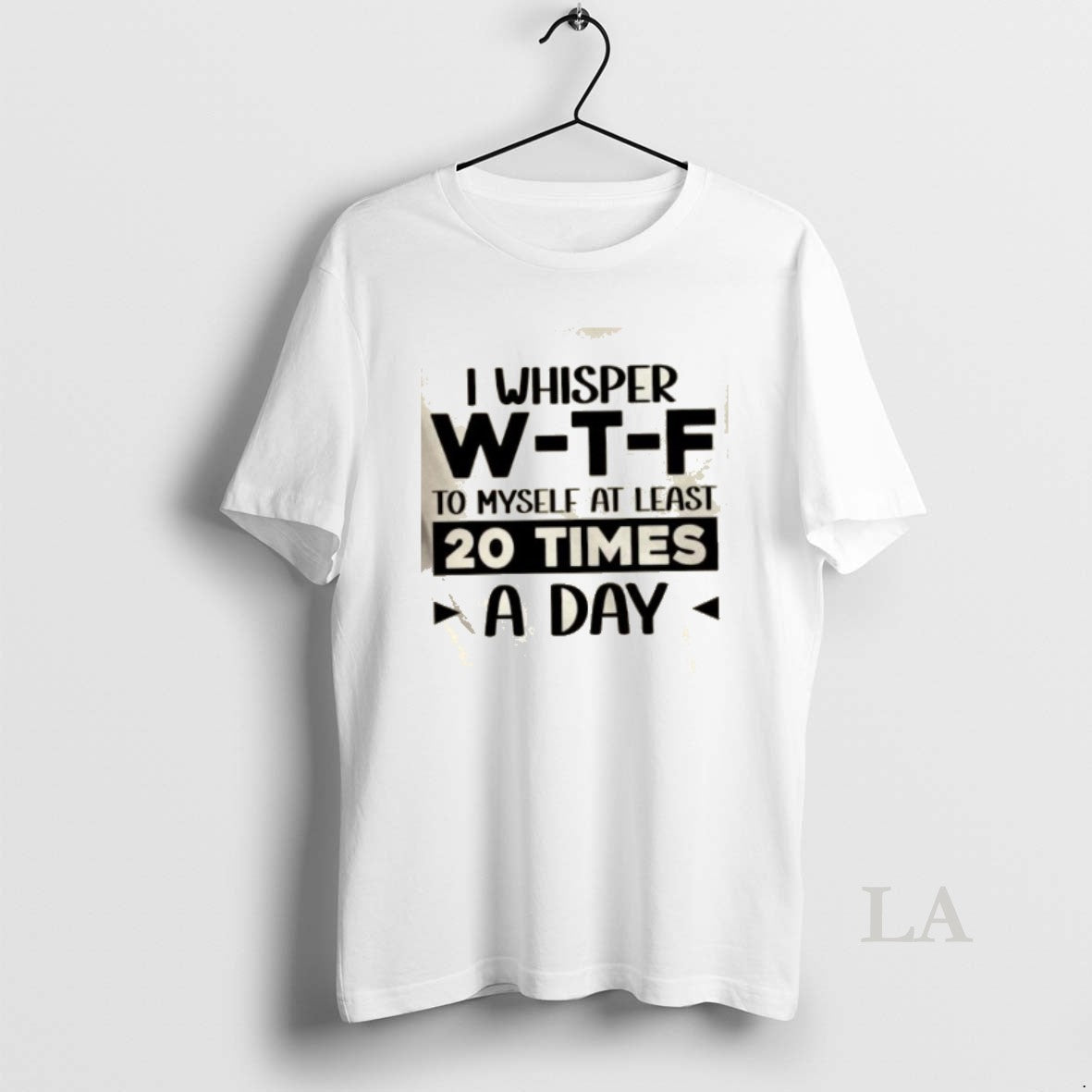 Original I Whisper W_e2_80_91t_e2_80_91f To Myself At Least 20 Times A Day Quote T-Shirts, Hoodie, Sweatshirt | DripVista.com